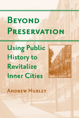 Beyond Preservation Using Public History To Revitalize Inner Cities Urban Life Landscape And Policy Andrew Hurley