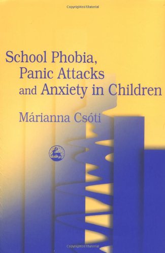 School Phobia Panic Attacks And Anxiety In Children 1st Edition Marianna Csoti