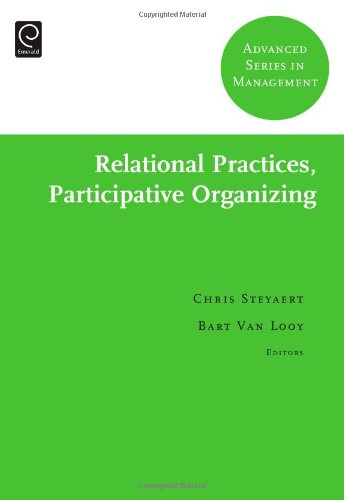 Relational Practices Participative Organizing Advanced Series In Management Chris Steyaert