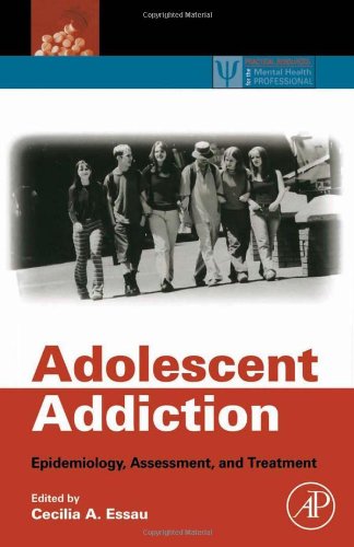Adolescent Addiction Epidemiology Assessment And Treatment 1st Edition Cecilia A Essau Editor