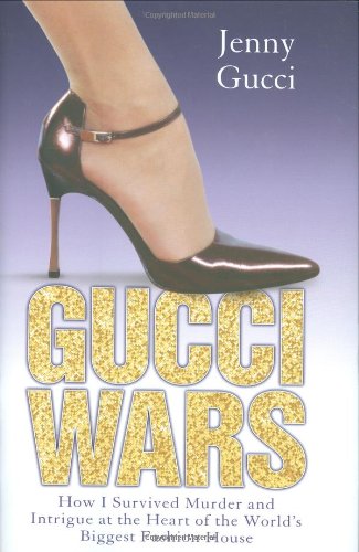 Gucci Wars How I Survived Murder And Intrigue At The Heart Of The Worlds Biggest Fashion House Jenny Gucci