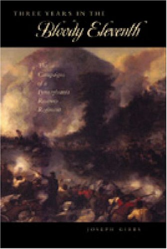 Three Years In The Bloody Eleventh The Campaigns Of A Pennsylvania Reserves Regiment Keystone Books Joseph Gibbs