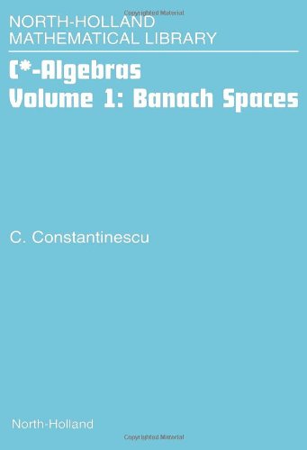 C Algebras Volume 1 Banach Spaces Corneliu Constantinescu