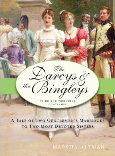 The Darcys The Bingleys A Tale Of Two Gentlemens Marriages To Two Most Devoted Sisters Marsha Altman