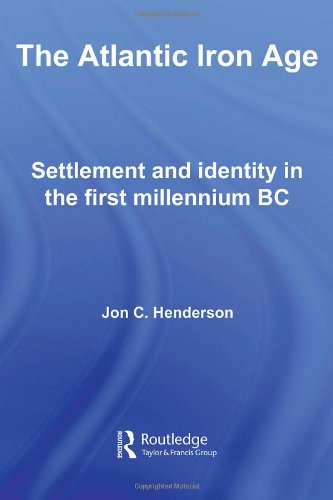 The Atlantic Iron Age Settlement And Identity In The First Milennium Bc 1st Edition Jon Henderson