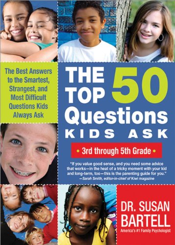 The Top 50 Questions Kids Ask 3rd Through 5th Grade The Best Answers To The Smartest Strangest And Most Difficult Questions Kids Always Ask Dr Susan Bartell
