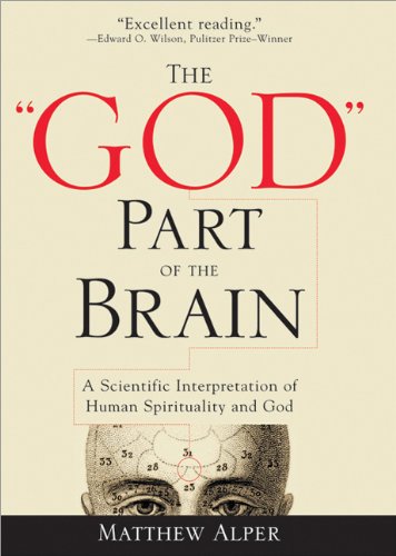 The God Part Of The Brain A Scientific Interpretation Of Human Spirituality And God Matthew Alper