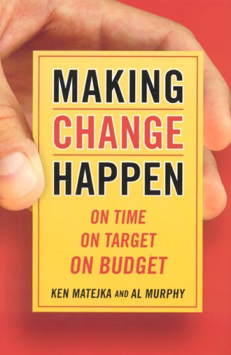 Making Change Happen On Time On Target On Budget 1st Ken Matejka