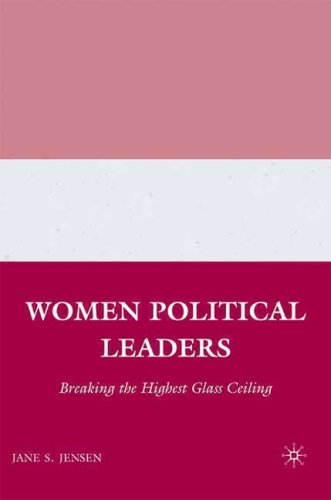 Women Political Leaders Breaking The Highest Glass Ceiling 1st Edition Jane S Jensen