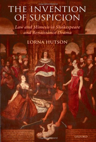 The Invention Of Suspicion Law And Mimesis In Shakespeare And Renaissance Drama Lorna Hutson