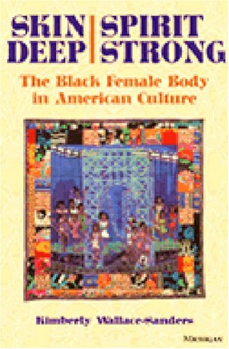 Skin Deep Spirit Strong The Black Female Body In American Culture Kimberly Gisele Wallacesanders