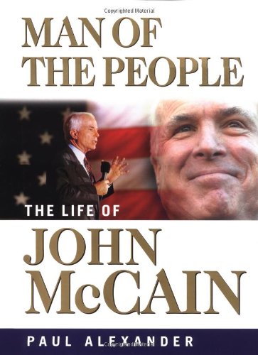 Man Of The People The Life Of John Mccain 1st Edition Paul Alexander