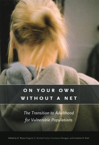 On Your Own Without A Net The Transition To Adulthood For Vulnerable Populations The John D And Catherine T Macarthur Foundation Series On Mental Health And De D Wayne Osgood