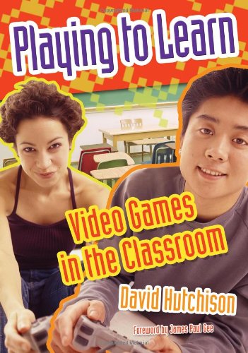 Playing To Learn Video Games In The Classroom David Hutchison