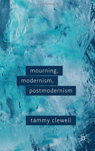 Mourning Modernism Postmodernism Tammy Clewell