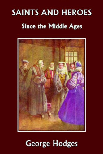 Saints And Heroes Since The Middle Ages George Hodges
