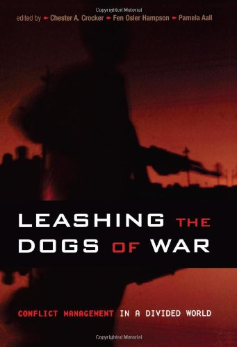 Leashing The Dogs Of War Conflict Management In A Divided World Chester A Crocker