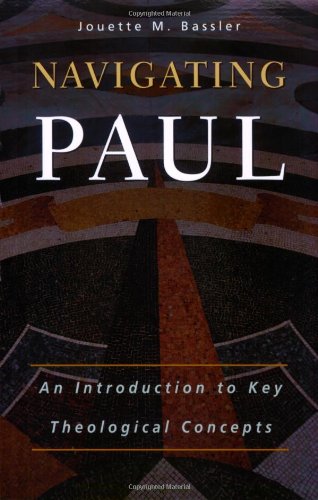 Navigating Paul An Introduction To Key Theological Concepts Jouette M Bassler