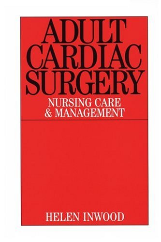 Adult Cardiac Surgery Nursing Care And Management 1st Edition Helen Inwood
