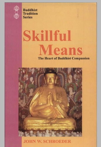 Skillful Means The Heart Of Buddhist Compassion Buddhist Tradition John W Schroeder