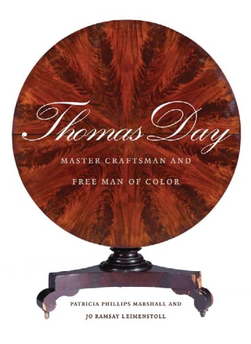 Thomas Day Master Craftsman And Free Man Of Color The Richard Hampton Jenrette Series In Architecture And The Decorative Arts Patricia Phillips Marshall