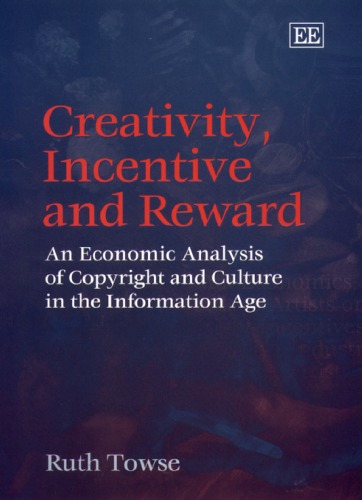 Creativity Incentive And Reward An Economic Analysis Of Copyright And Culture In The Information Age Ruth Towse