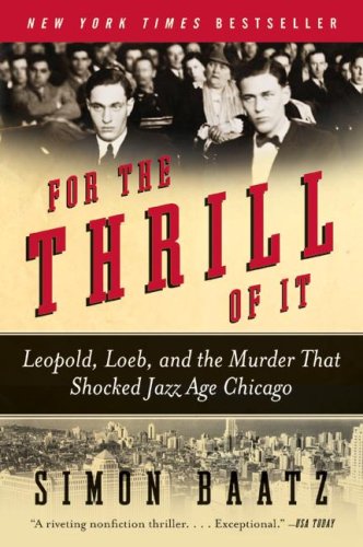 For The Thrill Of It Leopold Loeb And The Murder That Shocked Jazz Age Chicago Reprint Simon Baatz