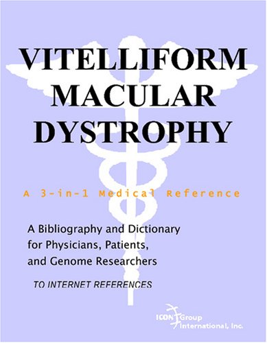Vitelliform Macular Dystrophy A Bibliography And Dictionary For Physicians Patients And Genome Researchers Philip M Parker