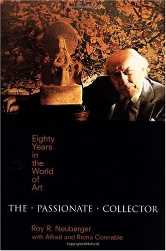 The Passionate Collector Eighty Years In The World Of Art 1st Edition Roy R Neuberger