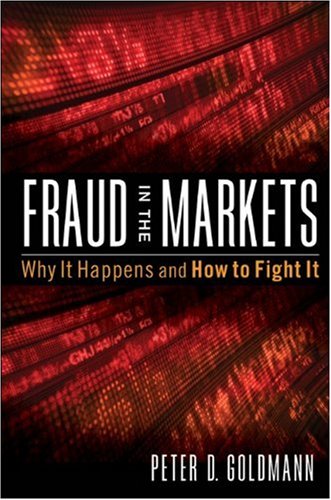Fraud In The Markets Why It Happens And How To Fight It 1st Edition Peter Goldmann