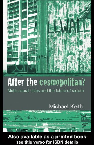 After The Cosmopolitan Multicultural Cities And The Future Of Racism Michael Keith