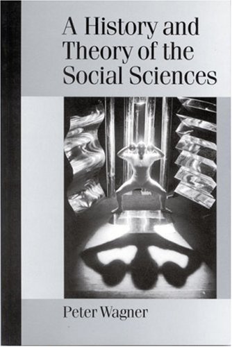 A History And Theory Of The Social Sciences Not All That Is Solid Melts Into Air 1st Peter Wagner