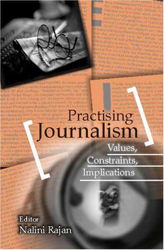 Practising Journalism Values Constraints Implications Nalini Rajan