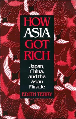 How Asia Got Rich Japan And The Asian Miracle Edith Terry
