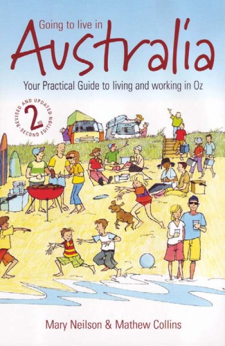Going To Live In Australia Your Practical Guide To Living And Working In Oz 2nd Edition 2nd Mathew Collins