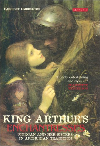 King Arthurs Enchantresses Morgan And Her Sisters In Arthurian Tradition Carolyne Larrington