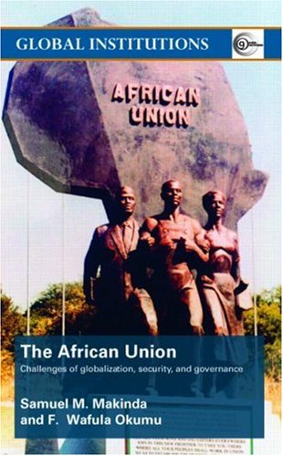 The African Union Challenges Of Globalization Security And Governance Global Institutions New Edition Samuel Makinda