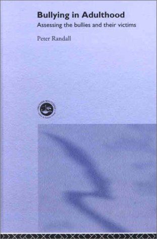 Bullying In Adulthood Assessing The Bullies And Their Victims 1st Edition Peter Randall