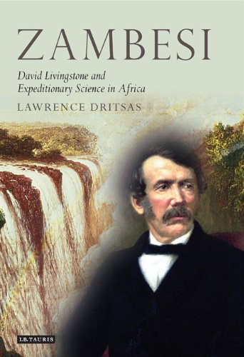 Zambesi David Livingstone And Expeditionary Science In Africa Tauris Historical Geography Lawrence Dritsas