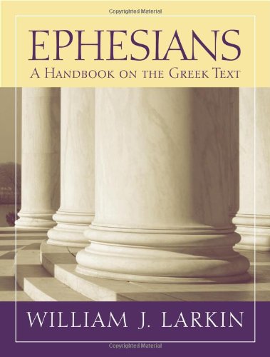 Ephesians A Handbook On The Greek Text Baylor Handbook On The Greek New Testament William J Larkin