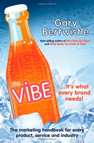The Vibe The Marketing Handbook For Every Product Service And Industry 1st Edition Gary Bertwistle