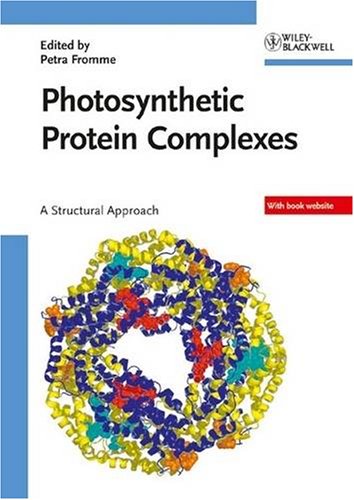 Photosynthetic Protein Complexes A Structural Approach 1st Edition Edited By Petra Fromme