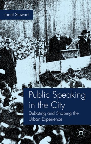 Public Speaking In The City Debating And Shaping The Urban Experience Janet Stewart