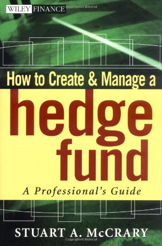 How To Create And Manage A Hedge Fund A Professionals Guide 1st Edition Stuart A Mccrary