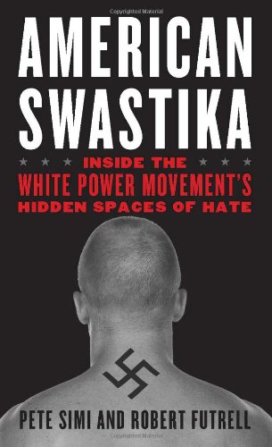 American Swastika Inside The White Power Movements Hidden Spaces Of Hate Pete Simi