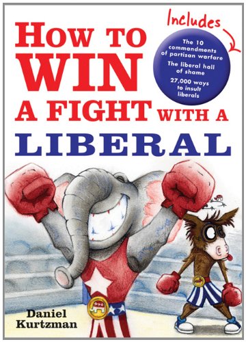 How To Win A Fight With A Liberal Daniel Kurtzman