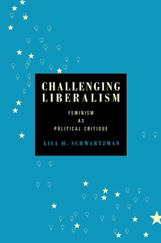 Challenging Liberalism Feminism As Political Critique Lisa H Schwartzman