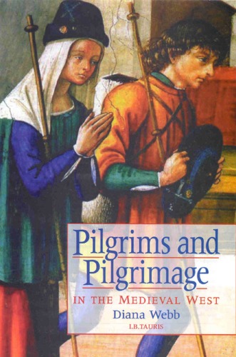 Pilgrims And Pilgrimage In The Medieval West Diana Webb