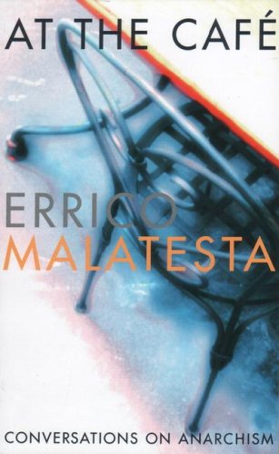 At The Cafe Conversations On Anarchism Errico Malatesta