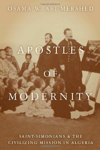 Apostles Of Modernity Saintsimonians And The Civilizing Mission In Algeria Osama Abimershed